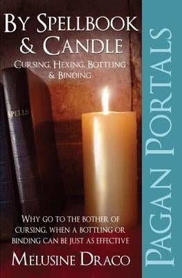 Pagan Portals - Spellbook & Candle: Cursing, Hexing, Bottling & Binding by Draco, Melusine