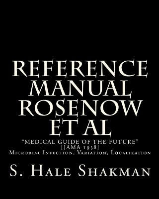 Reference Manual Rosenow Et Al: "Medical Guide Of The Future" [JAMA 1938]: MICROBIAL INFECTION, VARIATION, LOCALIZATION by Shakman, S. Hale