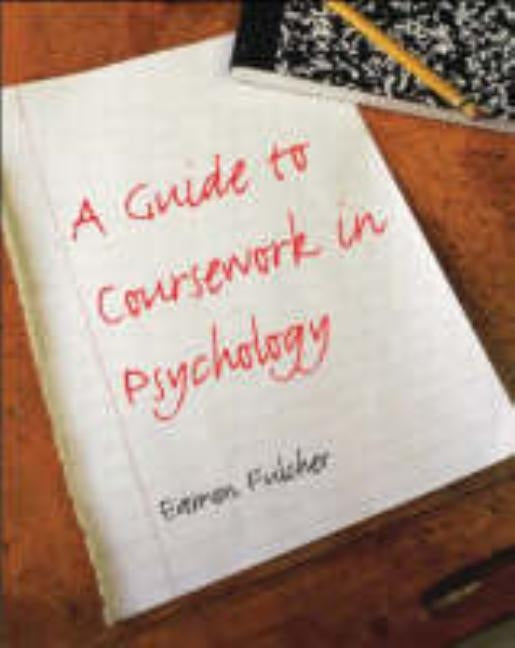 A Guide to Coursework in Psychology by Fulcher, Eamon