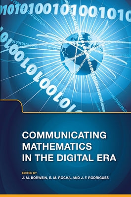 Communicating Mathematics in the Digital Era by Borwein, Jonathan