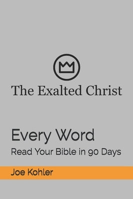 Every Word: Read Your Bible in 90 Days by Kohler, Joe