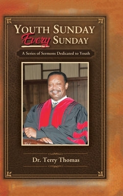 Youth Sunday Every Sunday: A Series of Sermons Devoted to Youth by Thomas, Terry