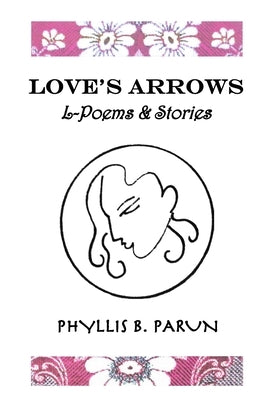 Love's Arrows: L-Poems & Short Stories by Phyllis Parun