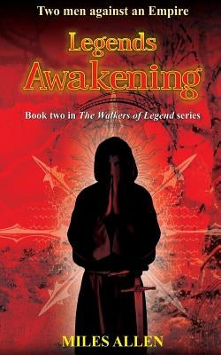 Legends Awakening: Two Men Against an Empire by Allen, Miles
