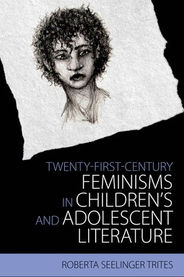 Twenty-First-Century Feminisms in Children's and Adolescent Literature by Trites, Roberta Seelinger