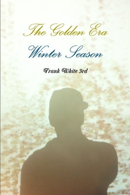 The Golden Era: Winter Season by White, Frank, III