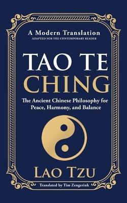 Tao Te Ching: The Ancient Chinese Philosophy for Peace, Harmony, and Balance by Tzu, Lao