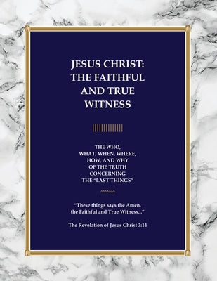 Jesus Christ: The Faithful and True Witness by Rauen, Steve