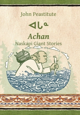 Achan: Naskapi Giant Stories by Peastitute, John