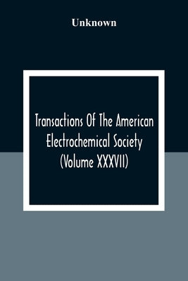 Transactions Of The American Electrochemical Society (Volume XXXVII) by Unknown