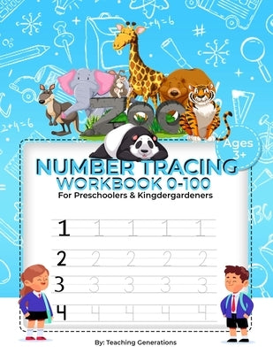 Tracing Numbers Workbook 0-100 for Kindergarteners & Preschoolers: Tracing Numbers for kids ages 3-5 Tracing for toddlers numbers Number tracing pract by Generations, Teaching