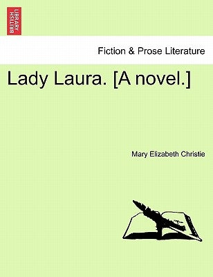 Lady Laura. [A Novel.] by Christie, Mary Elizabeth