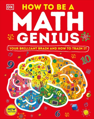 How to Be a Math Genius: Your Brilliant Brain and How to Train It by DK