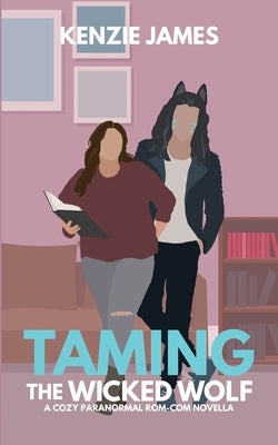 Taming the Wicked Wolf by James, Kenzie