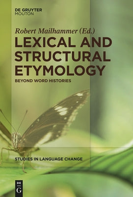 Lexical and Structural Etymology: Beyond Word Histories by Mailhammer, Robert