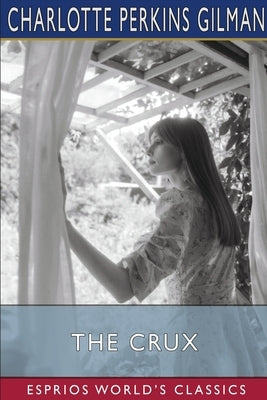 The Crux (Esprios Classics) by Gilman, Charlotte Perkins