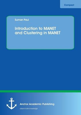 Introduction to MANET and Clustering in MANET by Paul, Suman