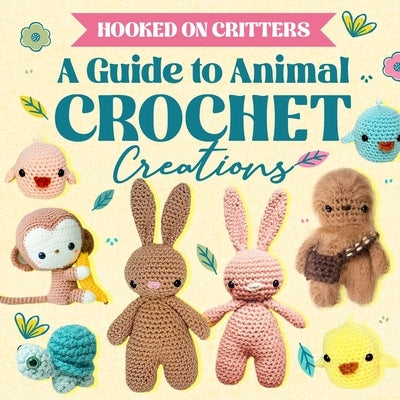 Hooked on Critters: A Guide to Animal Crochet Creations: Amigurumi Animals by Davidson, Kyle