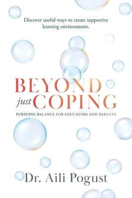 Beyond Just Coping: Pursuing Balance for Educators and Parents by Pogust, Aili