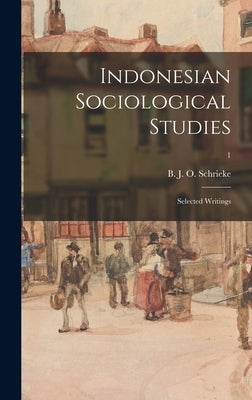 Indonesian Sociological Studies; Selected Writings; 1 by Schrieke, B. J. O. (Bertram Johannes