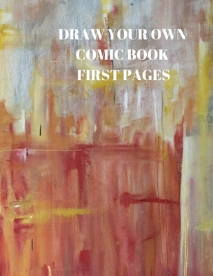 Draw Your Own Comic Book First Pages: 90 Pages of 8.5 X 11 Inch Comic Book First Pages by Sparks, Larry