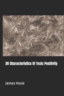 30 Characteristics Of Toxic Positivity by Hosie, James