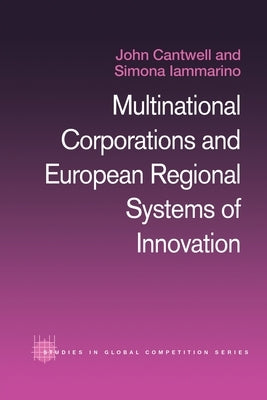 Multinational Corporations and European Regional Systems of Innovation by Cantwell, John