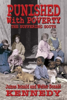 Punished With Poverty: The Suffering South - Prosperity to Poverty & the Continuing Struggle by Kennedy, Walter Donald