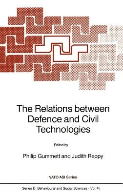 The Relations Between Defence and Civil Technologies by Gummett, Philip