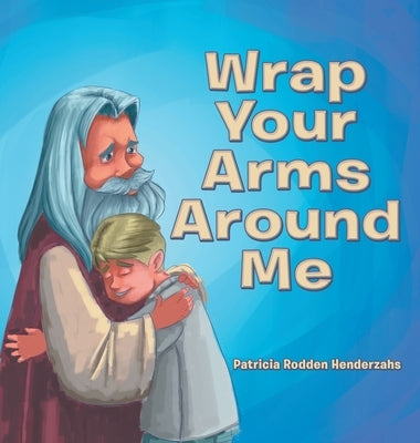 Wrap Your Arms Around Me by Henderzahs, Patricia Rodden