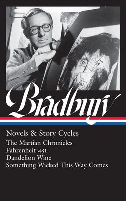 Ray Bradbury: Novels & Story Cycles (Loa #347): The Martian Chronicles / Fahrenheit 451 / Dandelion Wine / Something Wicked This Way Comes by Bradbury, Ray D.
