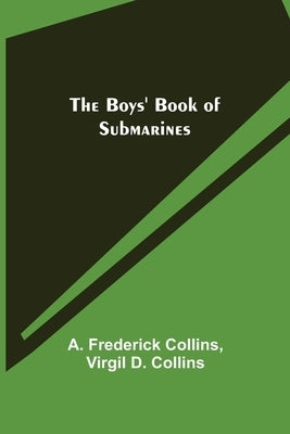 The Boys' Book of Submarines by Frederick Collins, A.
