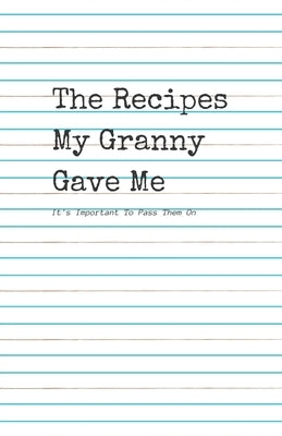 The Recipes My Granny Gave Me: It's Important To pass them On by Llama, Starfish