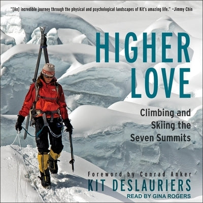 Higher Love Lib/E: Climbing and Skiing the Seven Summits by Deslauriers, Kit