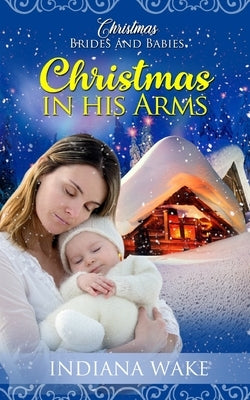 Christmas In His Arms by Wake, Indiana