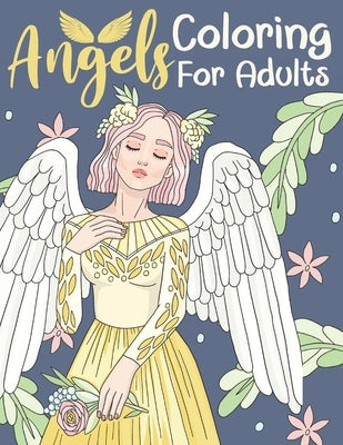 Angels Coloring For Adults: Kids 11+ Years Old and Adolescents - Adorable Female and Male Angels by Press, Bee Art