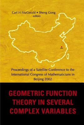 Geometric Function Theory in Several Complex Variables, Proceedings of a Satellite Conference to the Int'l Congress of Mathematicians in Beijing 2002 by Gong, Sheng