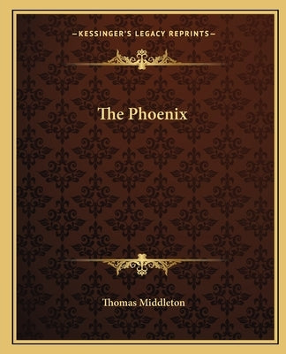 The Phoenix by Middleton, Thomas