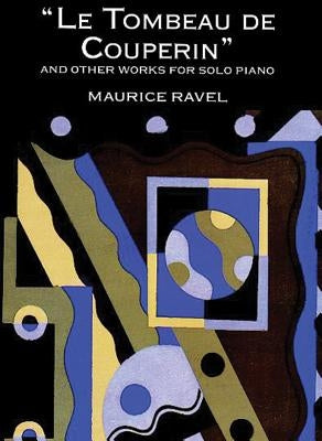 Le Tombeau de Couperin and Other Works for Solo Piano by Ravel, Maurice