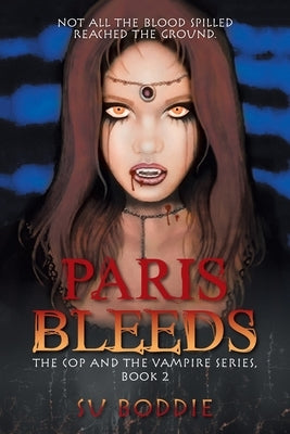 Paris Bleeds: The Cop and the Vampire Series, Book 2 by Boddie, Su