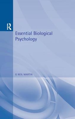 Essential Biological Psychology by Martin, G. Neil