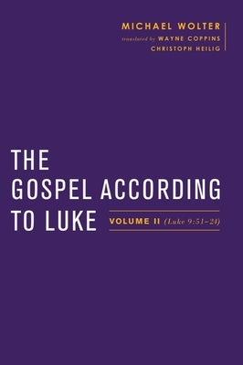 The Gospel According to Luke: Volume II (Luke 9:51-24) by Wolter, Michael