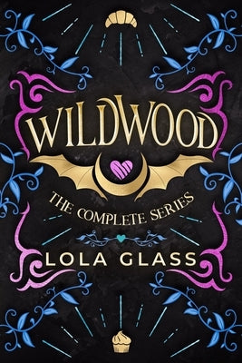 Wildwood: The Complete Series by Glass, Lola