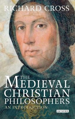 The Medieval Christian Philosophers: An Introduction by Cross, Richard