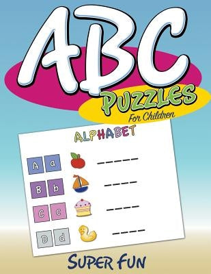ABC Puzzles For Children: Super Fun by Speedy Publishing LLC