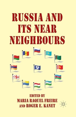 Russia and Its Near Neighbours by Freire, M.