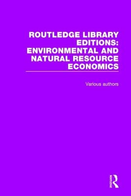Routledge Library Editions: Environmental and Natural Resource Economics by Various