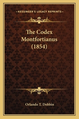 The Codex Montfortianus (1854) by Dobbin, Orlando T.