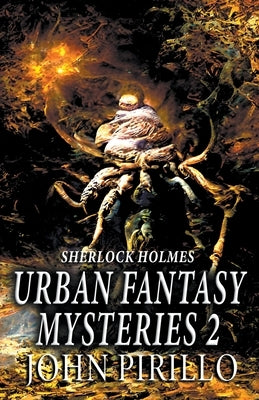 Sherlock Holmes Urban Fantasy Mysteries 2 by Pirillo, John