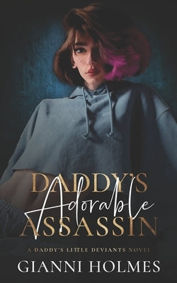 Daddy's Adorable Assassin by Holmes, Gianni